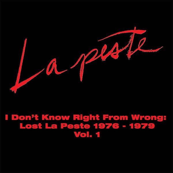 I Don't Know Right From Wrong: Lost La Peste 76-79 Vol.1
